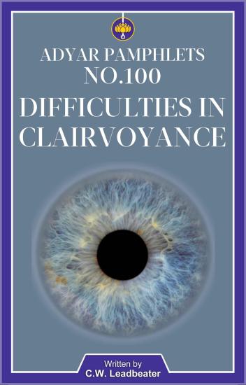 Adyar Pamphlet No 100- Difficulties in Clairvoyance