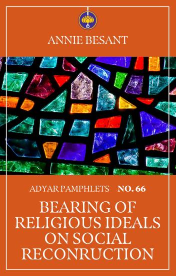 Adyar Pamphlet No. 66- Bearing of Religious Ideals on Social Reconstruction