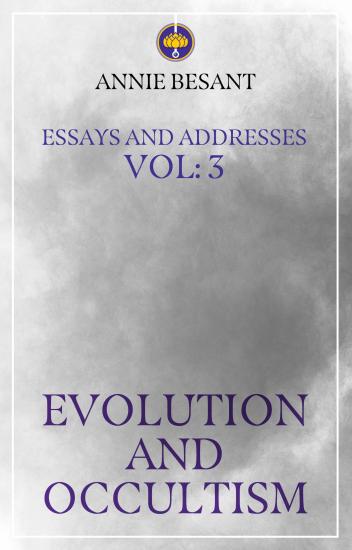 Essays and Addresses Vol. 3- Evolution and Occultism